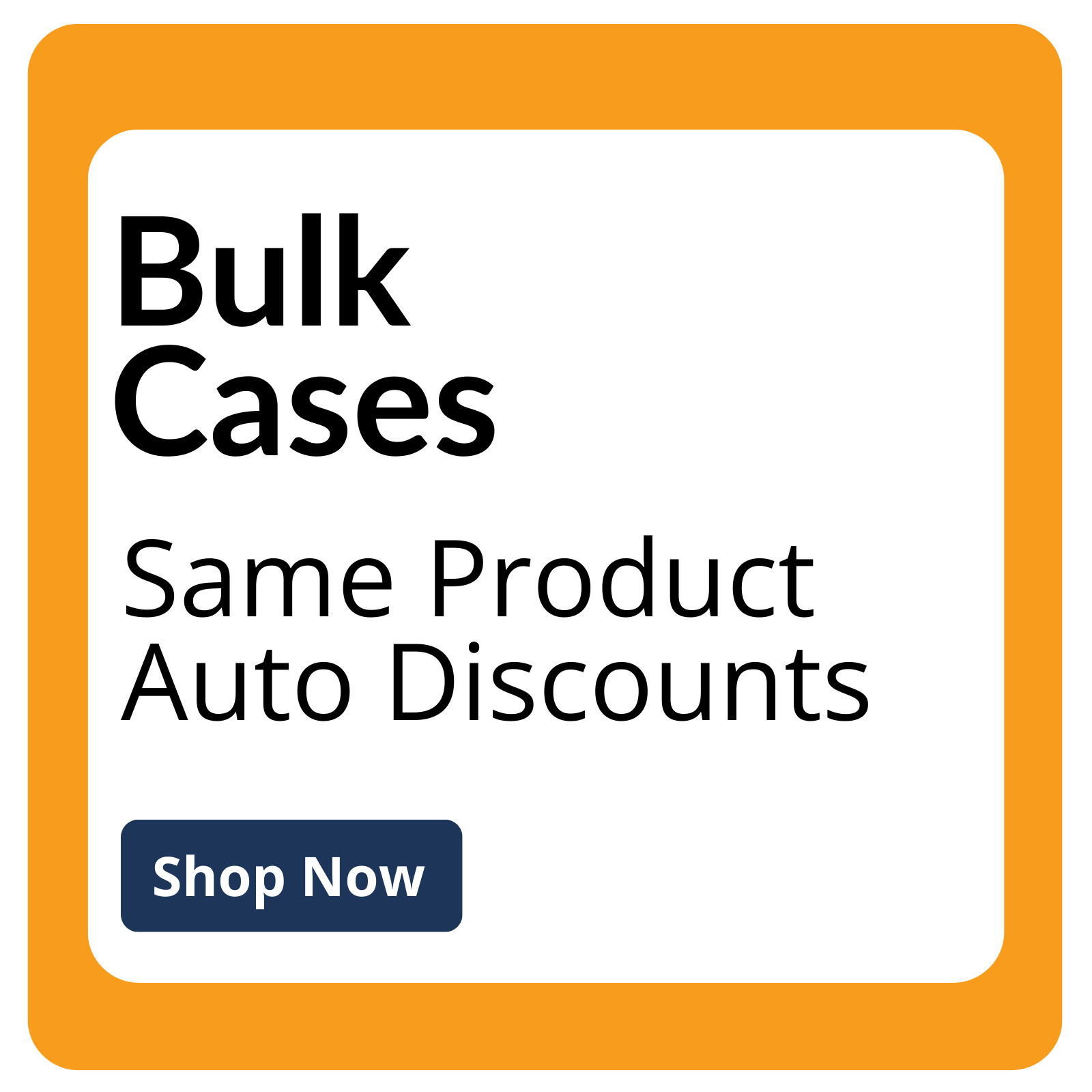 Promotional graphic with text 'Bulk Cases, Same Product Auto Discounts, Shop Now' on a white background with an orange border.