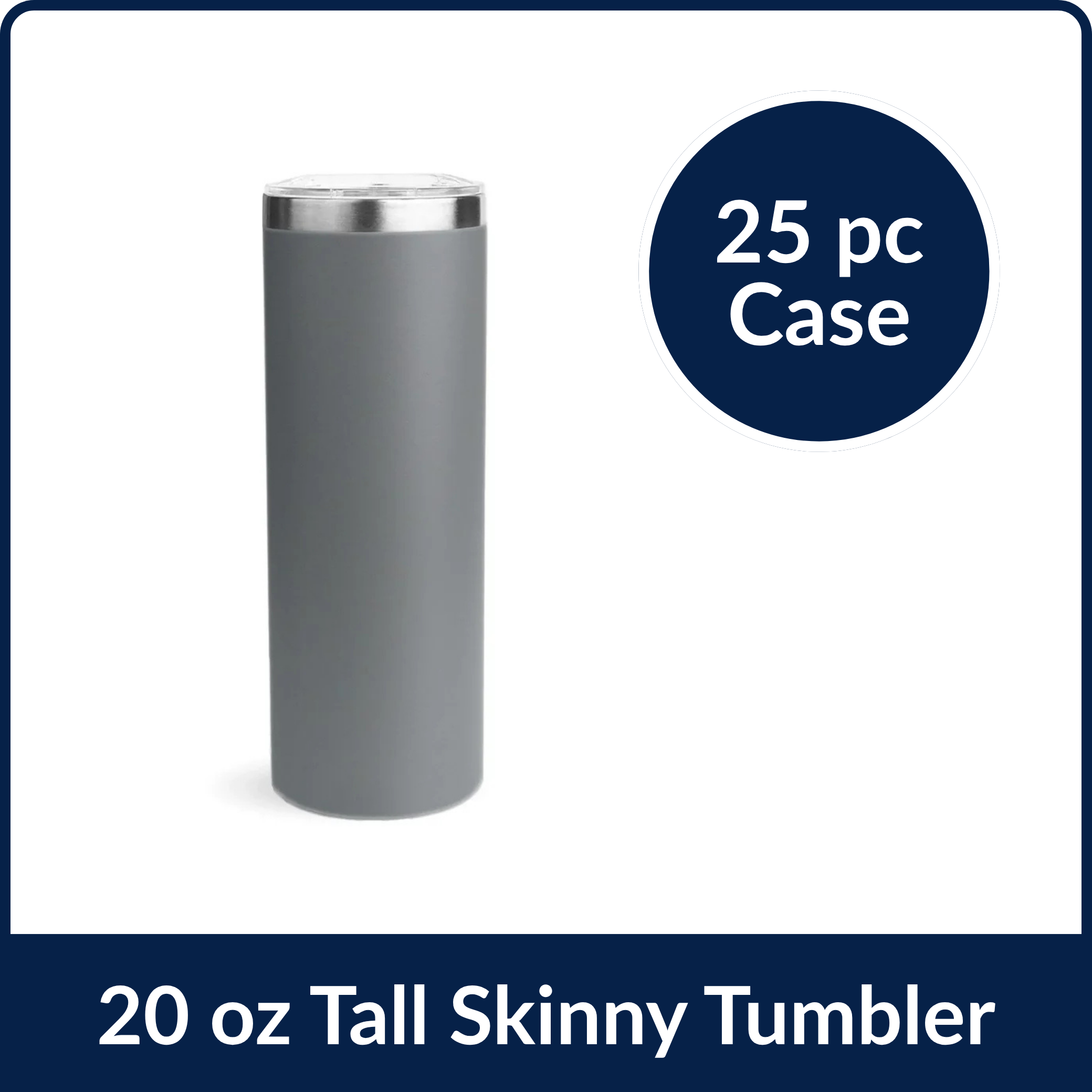 20 oz Tall Skinny Tumbler - Gray (25 Piece CASE)