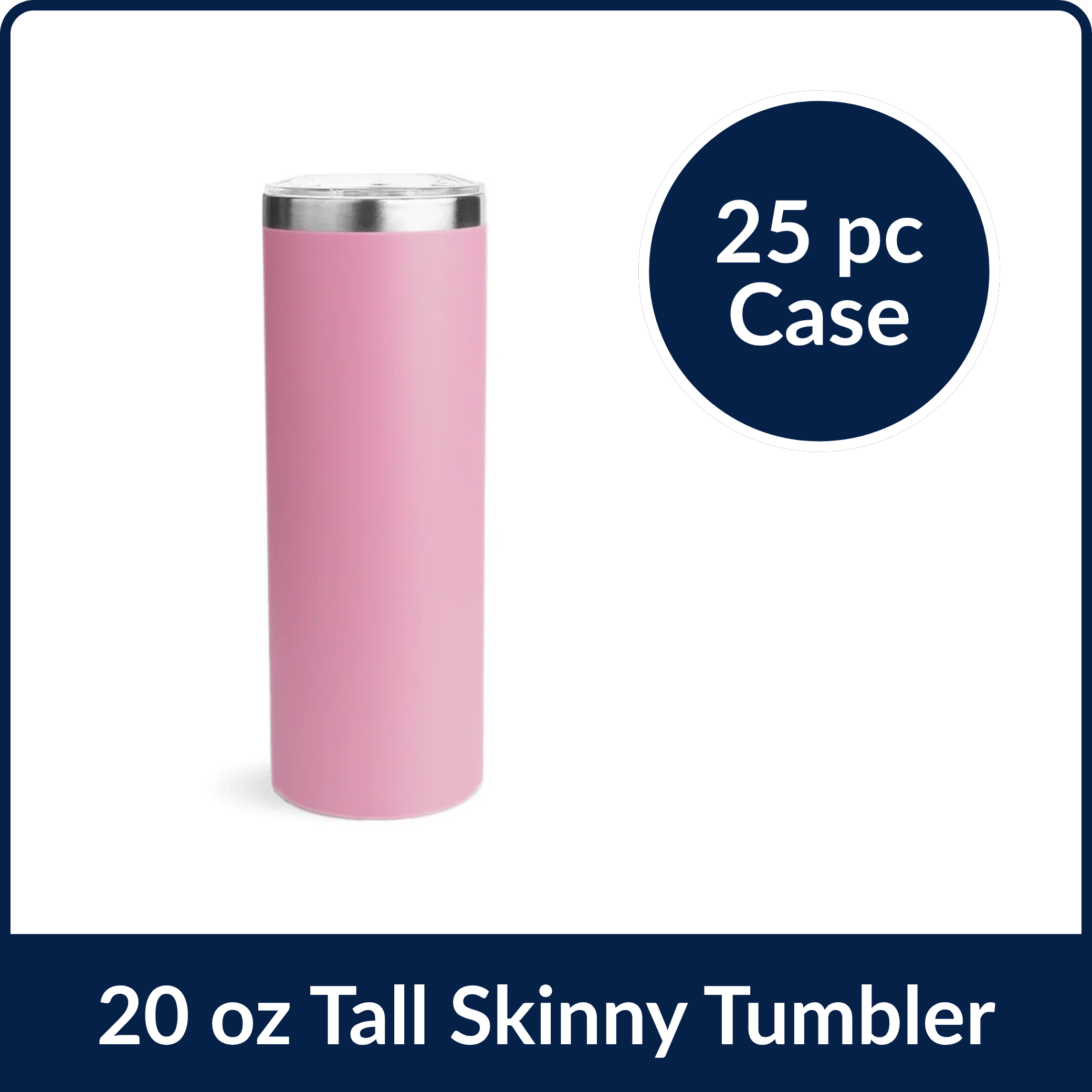 20 oz Tall Skinny Tumbler - Pink (25 Piece CASE)