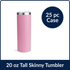 20 oz Tall Skinny Tumbler - Pink (25 Piece CASE)
