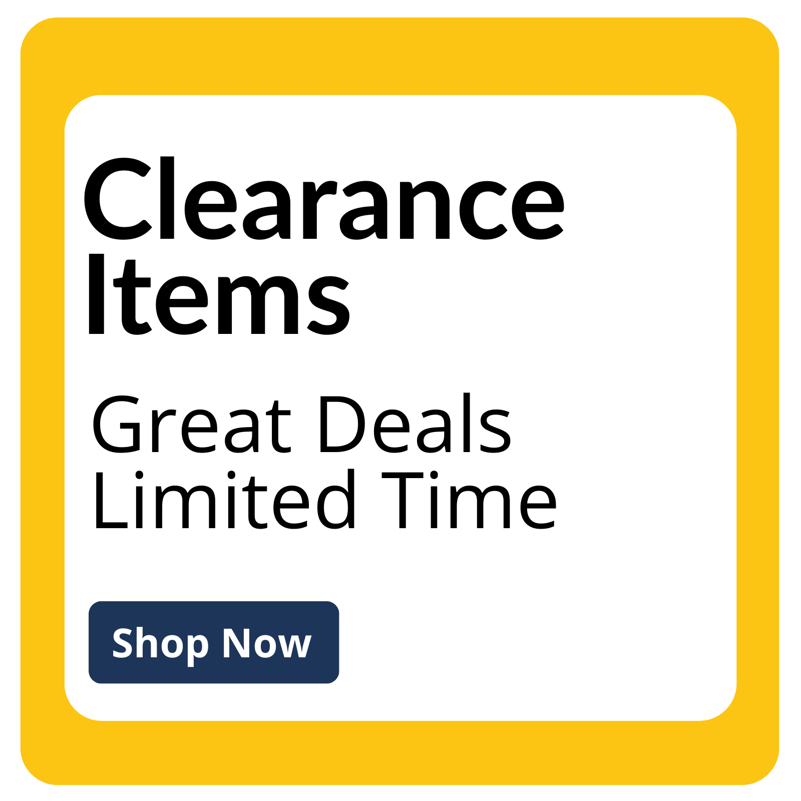 Promotional sign with 'Clearance Items, Great Deals Limited Time, Shop Now' text on a yellow border.